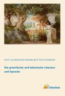 Die griechische und lateinische Literatur und Sprache di Ulrich von Wilamowitz-Moellendorff, Karl Krumbacher edito da Literaricon Verlag