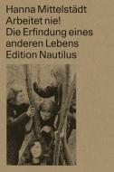 Arbeitet nie! di Hanna Mittelstädt edito da Edition Nautilus