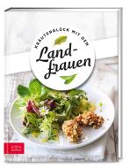Kräuterglück mit den Landfrauen di Die Landfrauen edito da ZS Verlag