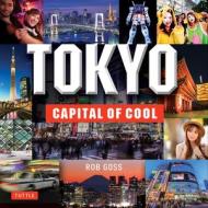 Tokyo: Capital of Cool di Rob Goss edito da TUTTLE PUB