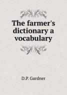The Farmer's Dictionary A Vocabulary di D P Gardner edito da Book On Demand Ltd.