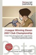 J-League Winning Eleven 2007 Club Championship edito da Betascript Publishing