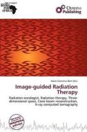 Image-guided Radiation Therapy edito da Chromo Publishing