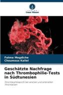 Geschätzte Nachfrage nach Thrombophilie-Tests in Südtunesien di Fatma Megdiche, Choumous Kallel edito da Verlag Unser Wissen