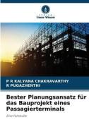 Bester Planungsansatz für das Bauprojekt eines Passagierterminals di P R Kalyana Chakravarthy, R. Pugazhenthi edito da Verlag Unser Wissen