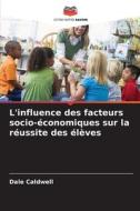 L'influence des facteurs socio-économiques sur la réussite des élèves di Dale Caldwell edito da Editions Notre Savoir