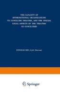 The Capacity of International Organizations to Conclude Treaties, and the Special Legal Aspects of the Treaties so Concl di Hungdah Chiu edito da Springer Netherlands