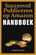 Handboek Succesvol Publiceren Op Amazon di Liesbeth Heenk edito da Amsterdam Publishers