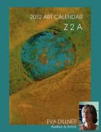 Z 2 a 2012 Art Calendar di Eva Dillner edito da DAVID PUB