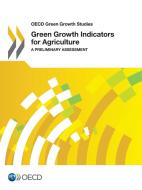 Green Growth Indicators For Agriculture di Oecd edito da Organization For Economic Co-operation And Development (oecd