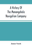 A History Of The Monongahela Navigation Company di Veech James Veech edito da Alpha Editions