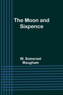 The Moon and Sixpence di W. Somerset Maugham edito da Alpha Editions
