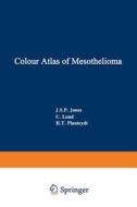 Colour Atlas of Mesothelioma di J. S. P. Jones, C. Lund, H. T. Planteydt edito da Springer Netherlands