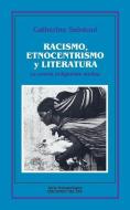 Racismo, Etnocentrismo y Literatura: La Novela Indigenista Andina di Catherine Saintoul edito da Ediciones Colihue SRL
