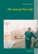 The Seed of New Life di Elise Tykkyläinen edito da Books on Demand