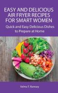 Easy and Delicious Air Fryer Recipes for Smart Women di Velma T. Ramsey edito da Velma T. Ramsey