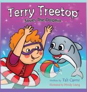 Terry Treetop Saves the Dolphin di Tali Carmi edito da LIGHTNING SOURCE INC