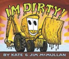 I'm Dirty! Board Book di Kate McMullan edito da Balzer & Bray/Harperteen