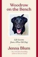 Woodrow on the Bench: Life Lessons from a Wise Old Dog di Jenna Blum edito da HARPERCOLLINS