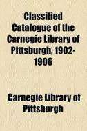Classified Catalogue Of The Carnegie Library Of Pittsburgh, 1902-1906 (volume 4) di Carnegie Library of Pittsburgh edito da General Books Llc
