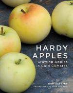 Hardy Apples: Growing Apples in Cold Climates di Robert Osborne edito da FIREFLY BOOKS LTD