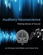 Auditory Neuroscience di Jan Schnupp, Israel Nelken, Andrew King edito da Mit Press Ltd