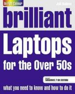 Brilliant Laptops For The Over 50s Windows 7 Edition di Joli Ballew edito da Pearson Education Limited