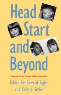 Head Start & Beyond - A National Plan for Extended Childhood Intervention di Edward F. Zigler edito da Yale University Press