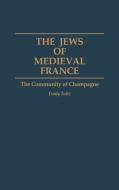 The Jews of Medieval France di Emily Taitz edito da Greenwood Press
