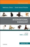 Interventional Radiology, An Issue of Veterinary Clinics of North America: Small Animal Practice di Clarke edito da Elsevier - Health Sciences Division