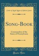 Song-Book: Commandery of the States of Pennsylvania (Classic Reprint) di Order of Loyal Legion of United States edito da Forgotten Books