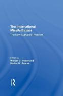 The International Missile Bazaar di William C Potter, Harlan W Jencks edito da Taylor & Francis Ltd