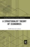 A Structuralist Theory Of Economics di Adolfo Garcia de la Sienra edito da Taylor & Francis Ltd