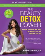 The Beauty Detox Power: Nourish Your Mind and Body for Weight Loss and Discover True Joy di Kimberly Snyder edito da HARLEQUIN SALES CORP
