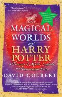 The Magical Worlds of Harry Potter: A Treasury of Myths, Legends, and Fascinating Facts di David Colbert edito da BERKLEY BOOKS