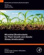 Microbial Biostimulants for Plant Growth and Abiotic Stress Amelioration edito da ELSEVIER