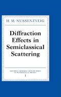 Diffraction Effects in Semiclassical Scattering di H. M. Nussenzveig, Nussenzveig H. M. edito da Cambridge University Press