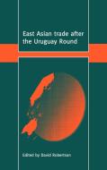 East Asian Trade After the Uruguay Round edito da Cambridge University Press