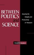 Between Politics and Science di David H. Guston, Guston David H. edito da Cambridge University Press