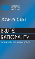 Brute Rationality di Joshua Gert edito da Cambridge University Press