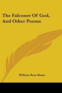 The Falconer of God, and Other Poems di William Rose Benet edito da Kessinger Publishing