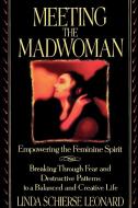Meeting the Madwoman di Linda Schierse Leonard edito da Bantam