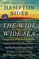 The Wide Wide Sea: The Fateful Final Voyage of Captain James Cook di Hampton Sides edito da RANDOM HOUSE LARGE PRINT