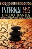 The Internal Cry of My Heart di Daliso Banda edito da AUTHORHOUSE