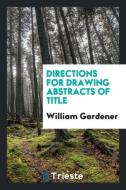 Directions for Drawing Abstracts of Title di William Gardener edito da LIGHTNING SOURCE INC