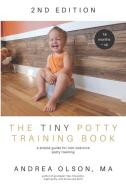 The Tiny Potty Training Book: A Simple Guide for Non-Coercive Potty Training di Andrea Olson edito da Tiny World Company