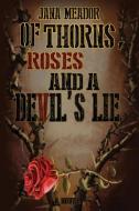 Of Thorns, Roses and a Devil's Lie di Jana Meador edito da Pine House Publishing
