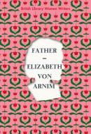 Father di Elizabeth von Arnim edito da British Library Publishing