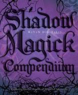 Shadow Magick Compendium: Exploring Darker Aspects of Magickal Spirituality di Raven Digitalis edito da LLEWELLYN PUB