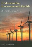 Understanding Environmental Health: How We Live in the World di Nancy Irwin Maxwell edito da Jones & Bartlett Publishers